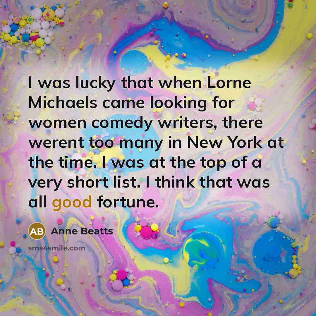 “I was lucky that when Lorne Michaels came looking for…” quote by Anne Beatts