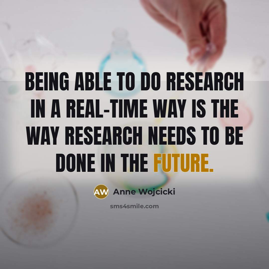 “Being able to do research in a real-time way is…” quote by Anne Wojcicki