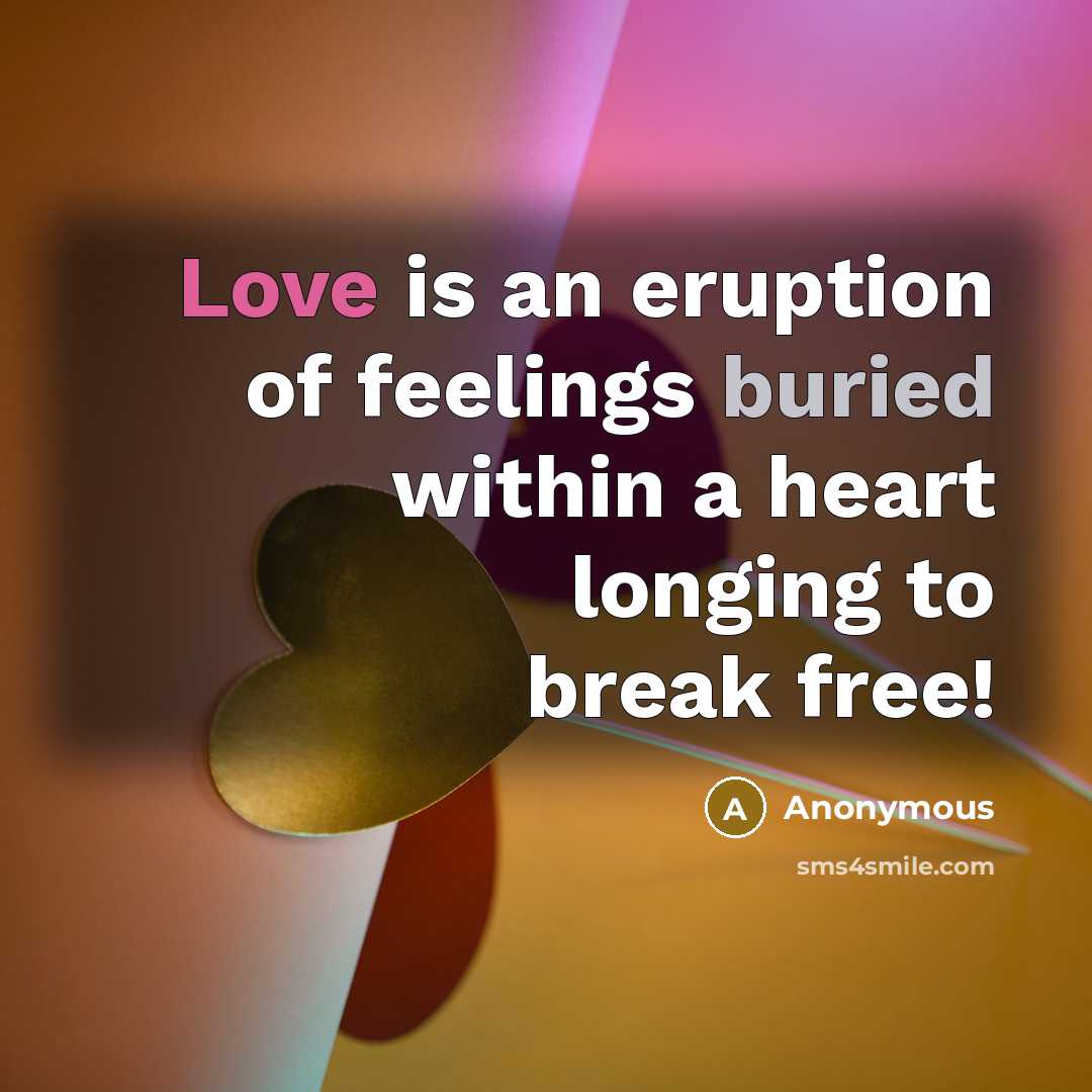 “Love is an eruption of feelings buried within a heart…” quote by Anonymous