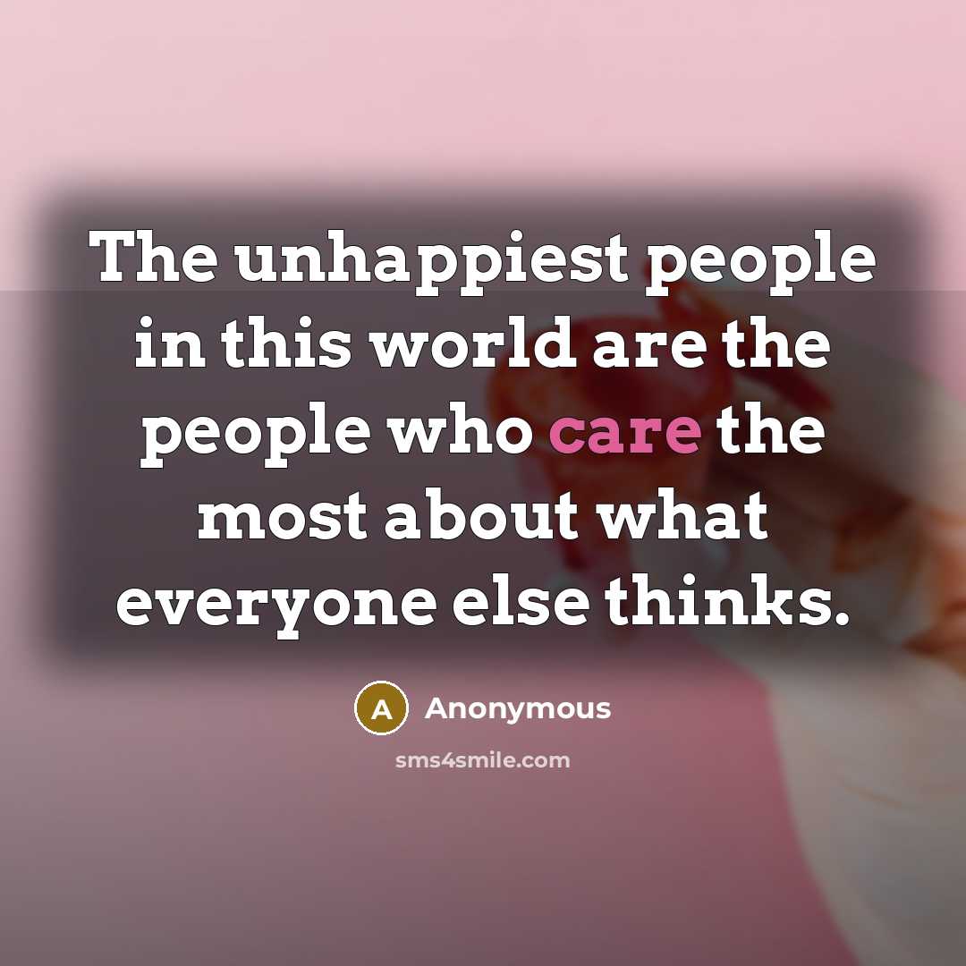“The unhappiest people in this world are the people who…” quote by Anonymous