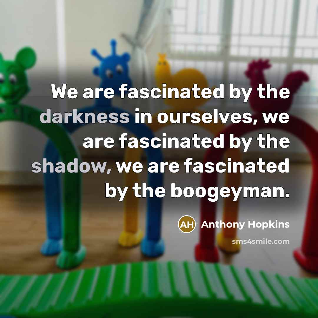 “We are fascinated by the darkness in ourselves, we are…” quote by Anthony Hopkins