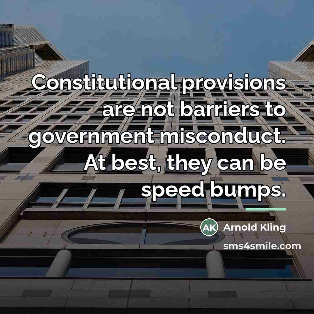 “Constitutional provisions are not barriers to government misconduct. At best,…” quote by Arnold Kling