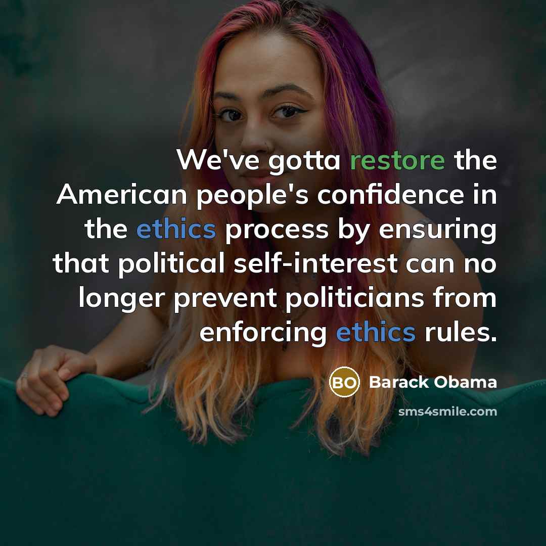 “We've gotta restore the American people's confidence in the ethics…” quote by Barack Obama