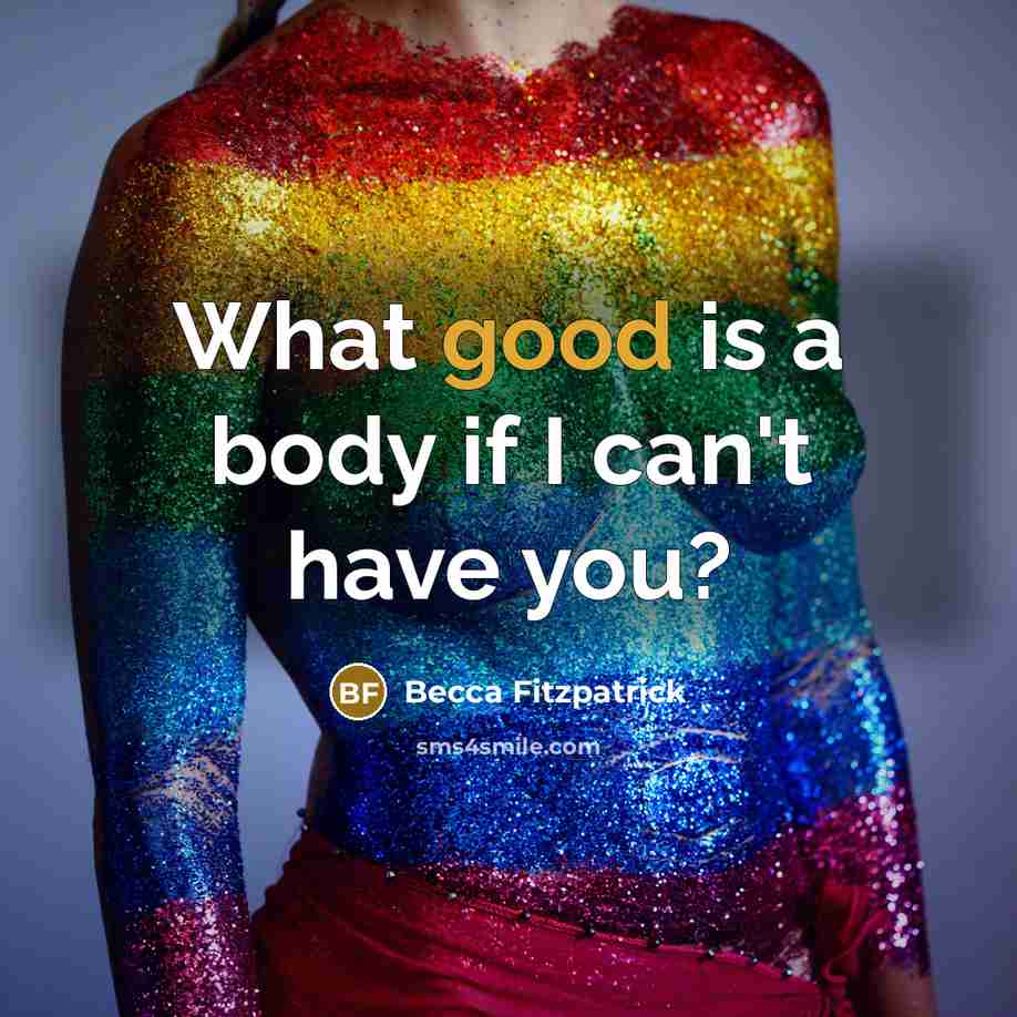 “What good is a body if I can't have you?…” quote by Becca Fitzpatrick
