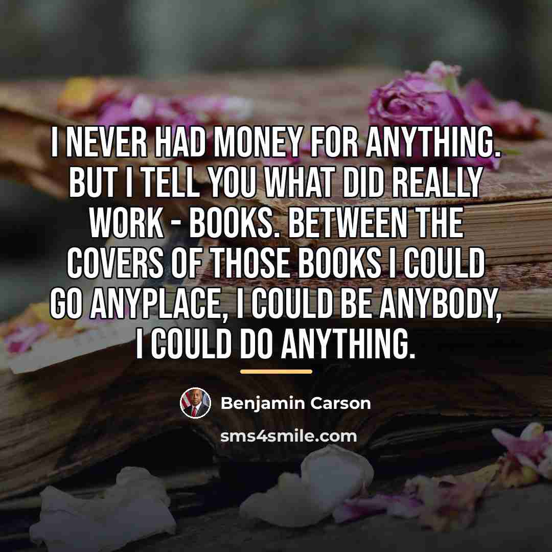 “I never had money for anything. But I tell you…” quote by Benjamin Carson