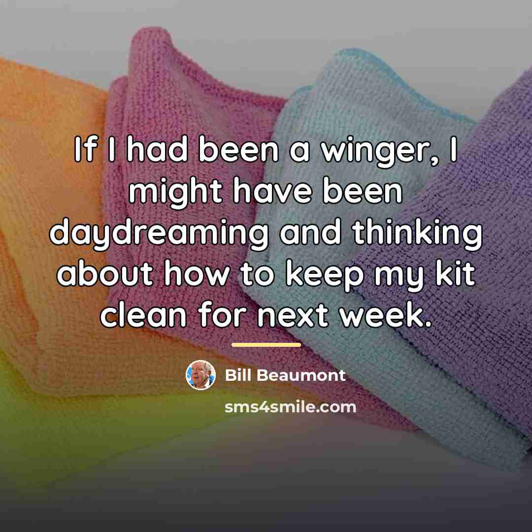 “If I had been a winger, I might have been…” quote by Bill Beaumont