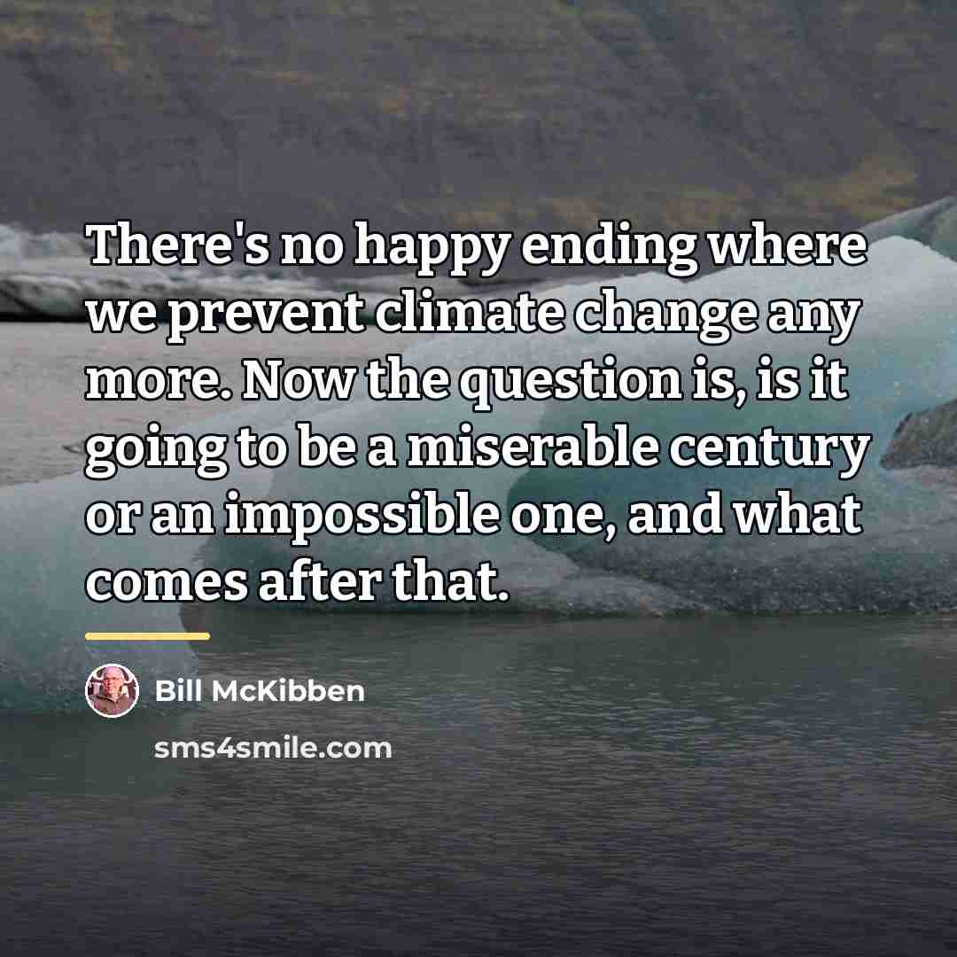 “There's no happy ending where we prevent climate change any…” quote by Bill McKibben