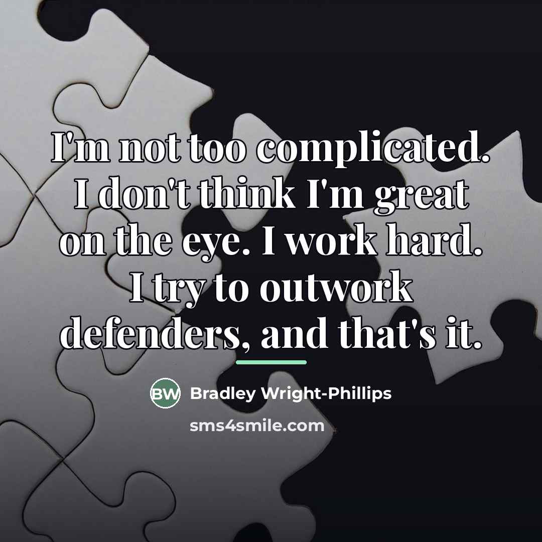 “I'm not too complicated. I don't think I'm great on…” quote by Bradley Wright-Phillips