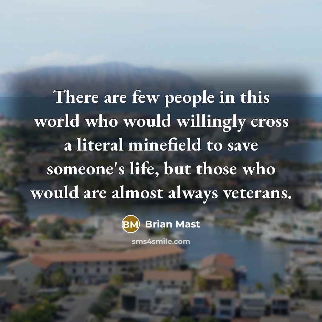 “There are few people in this world who would willingly…” quote by Brian Mast