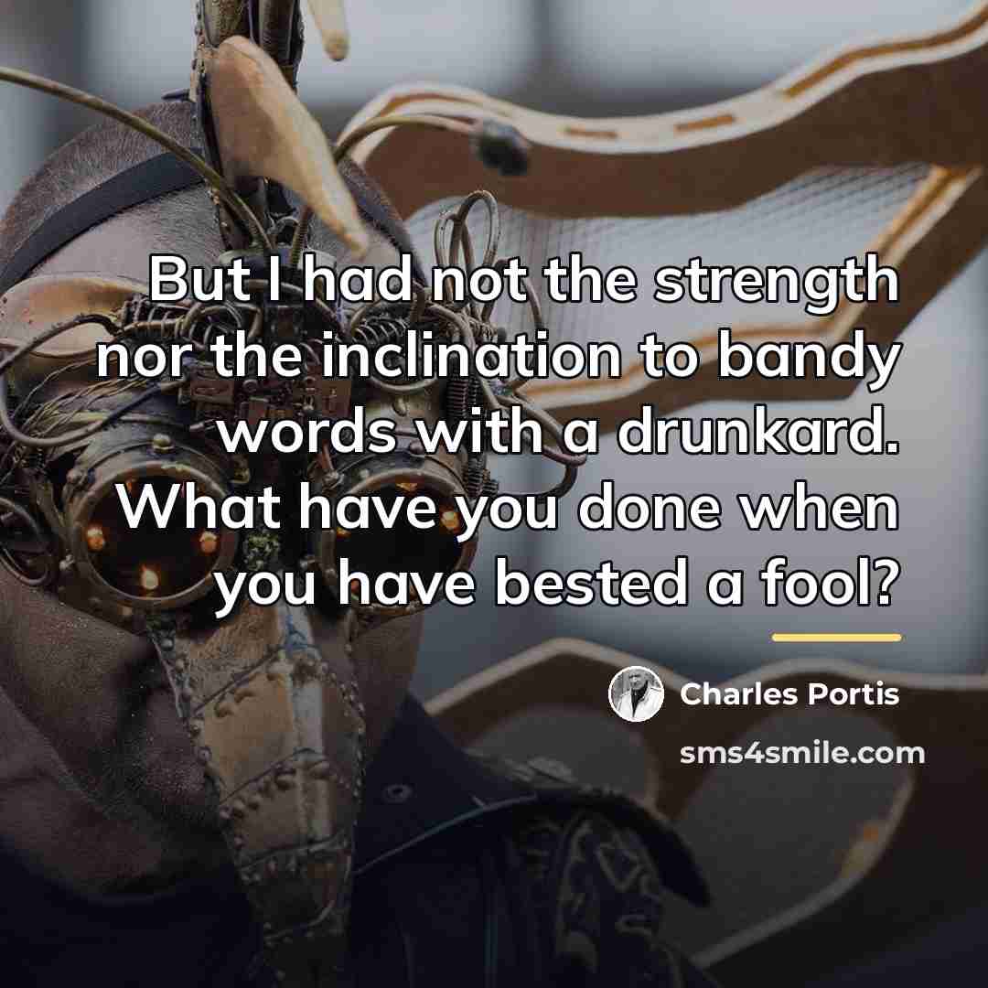 “But I had not the strength nor the inclination to…” quote by Charles Portis