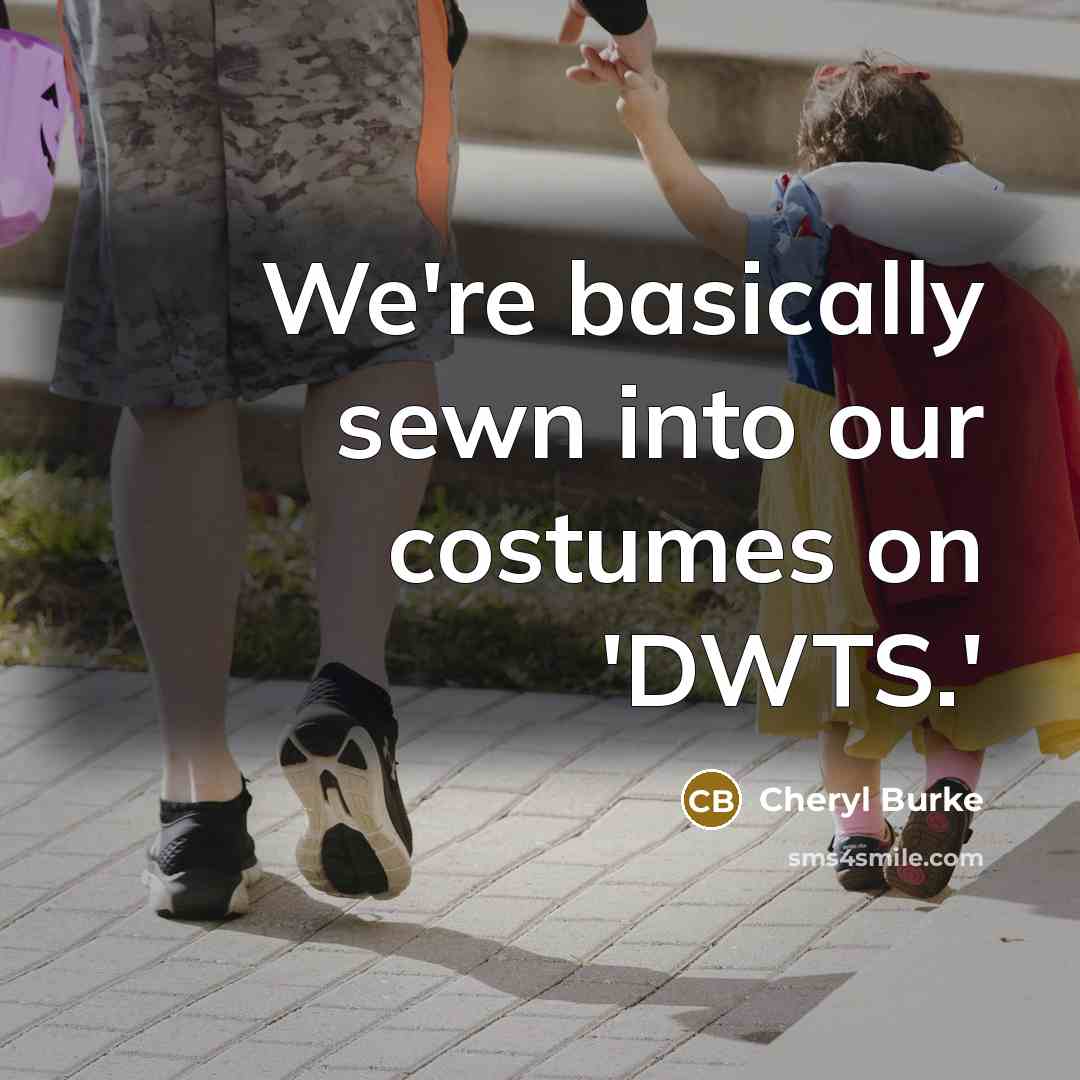 “We're basically sewn into our costumes on 'DWTS.'…” quote by Cheryl Burke