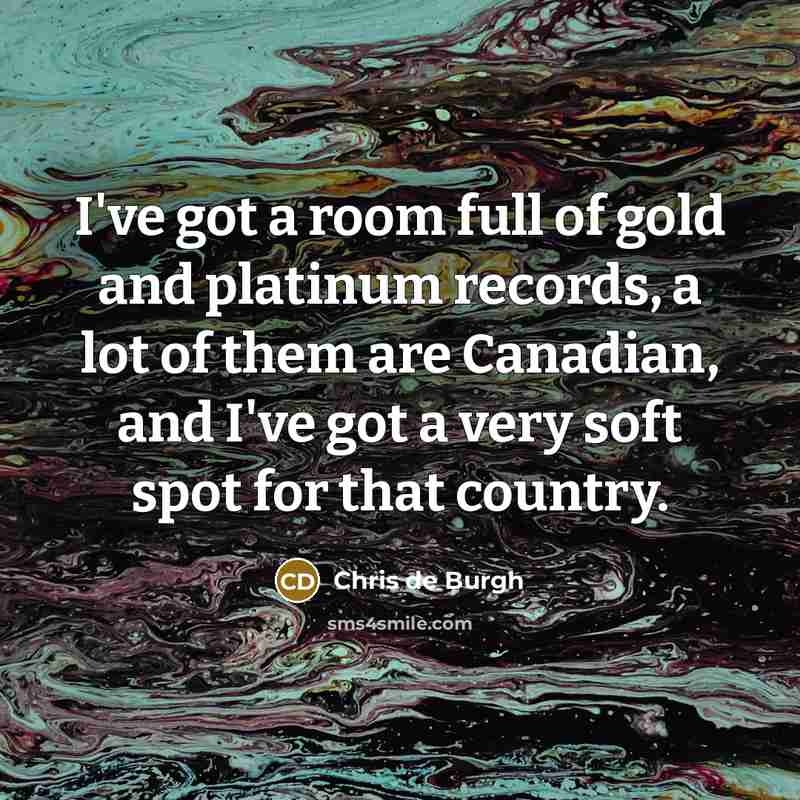 “I've got a room full of gold and platinum records,…” quote by Chris de Burgh