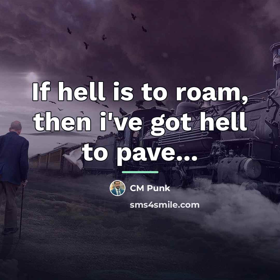 “If hell is to roam, then i've got hell to…” quote by CM Punk
