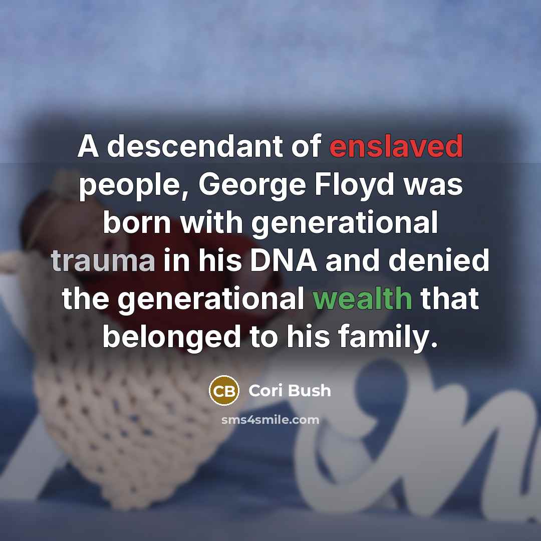 “A descendant of enslaved people, George Floyd was born with…” quote by Cori Bush