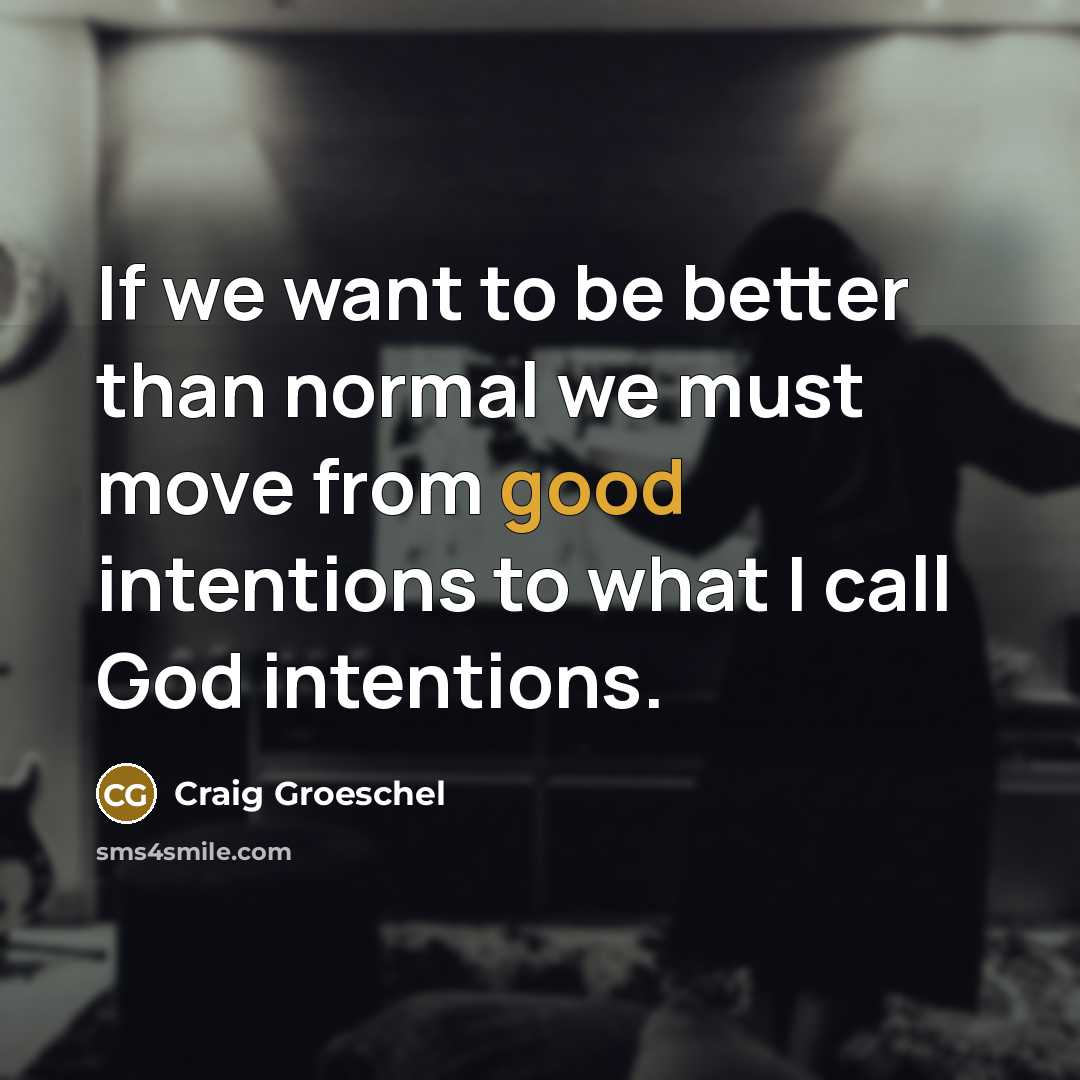“If we want to be better than normal we must…” quote by Craig Groeschel