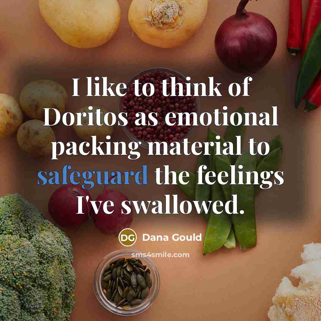 “I like to think of Doritos as emotional packing material…” quote by Dana Gould