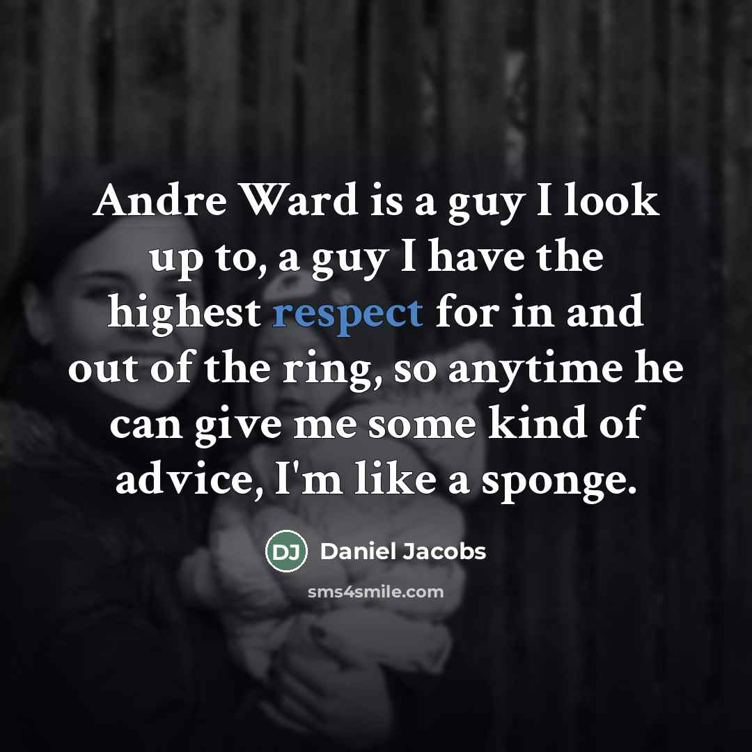 “Andre Ward is a guy I look up to, a…” quote by Daniel Jacobs