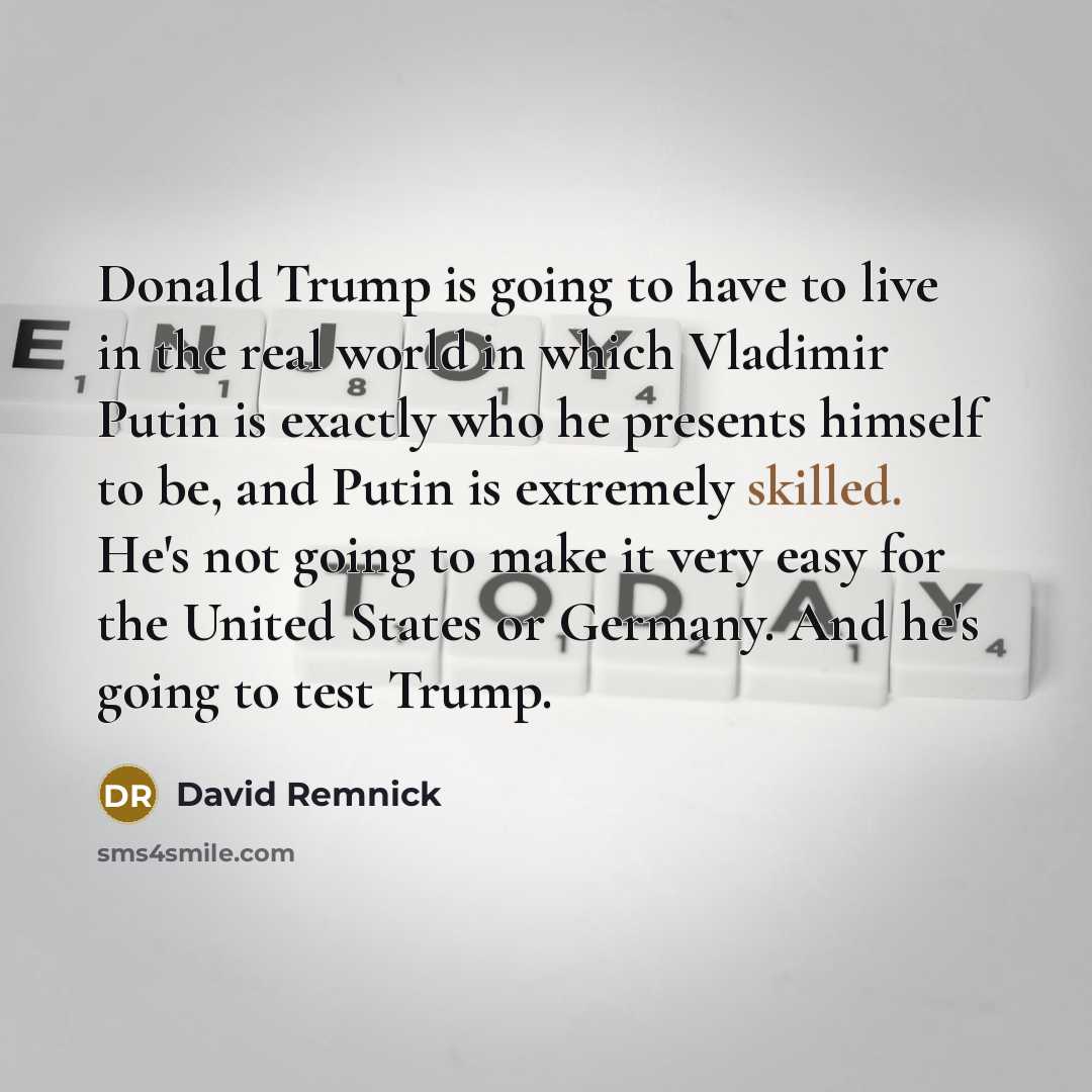 “Donald Trump is going to have to live in the…” quote by David Remnick