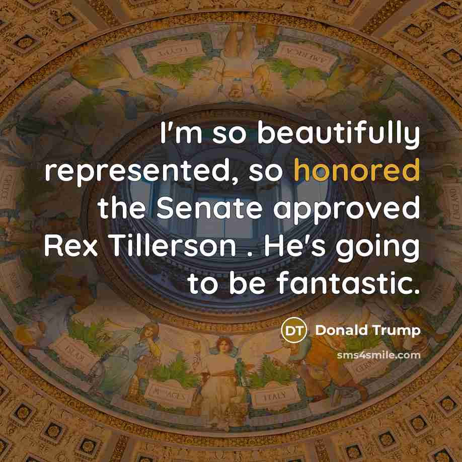 “I'm so beautifully represented, so honored the Senate approved Rex…” quote by Donald Trump