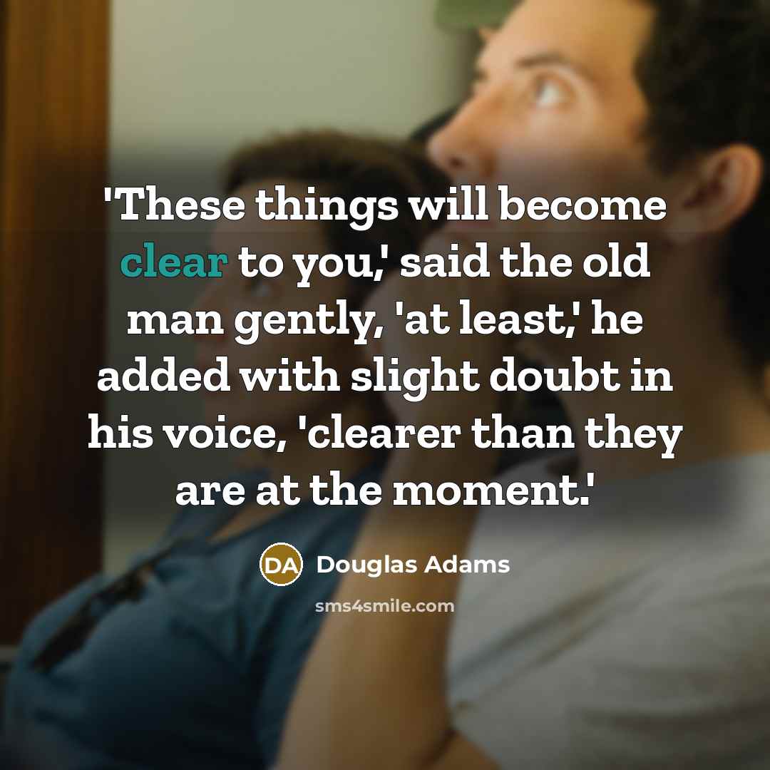 “'These things will become clear to you,' said the old…” quote by Douglas Adams