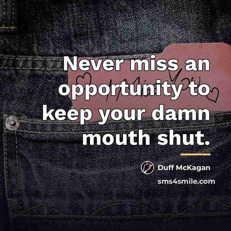 “Never miss an opportunity to keep your damn mouth shut.…” quote by Duff McKagan