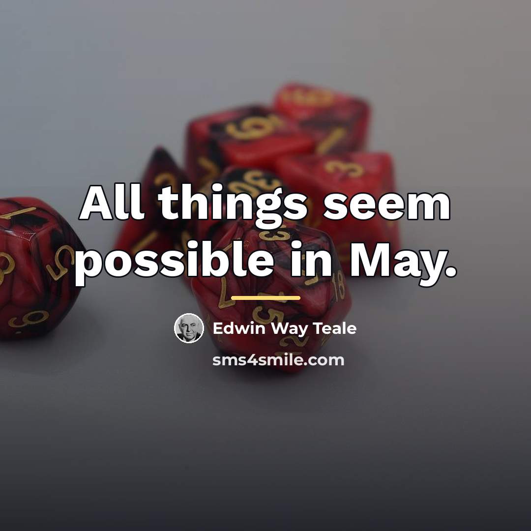 “All things seem possible in May.…” quote by Edwin Way Teale