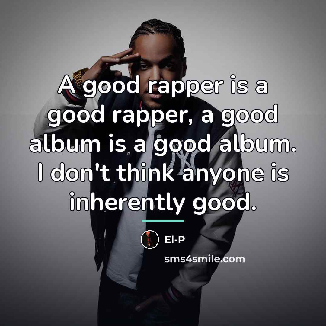 “A good rapper is a good rapper, a good album…” quote by El-P