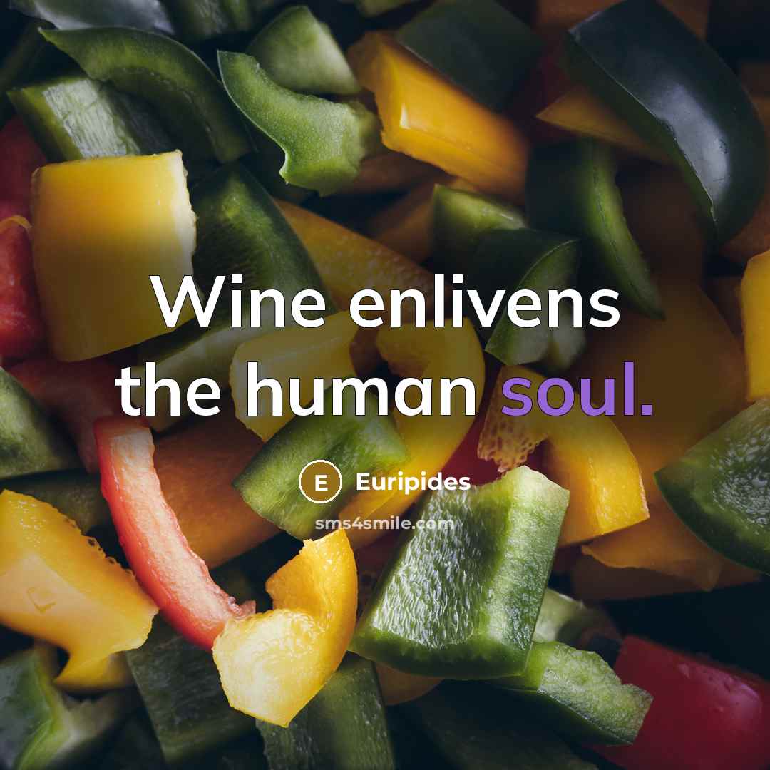 “Wine enlivens the human soul.…” quote by Euripides