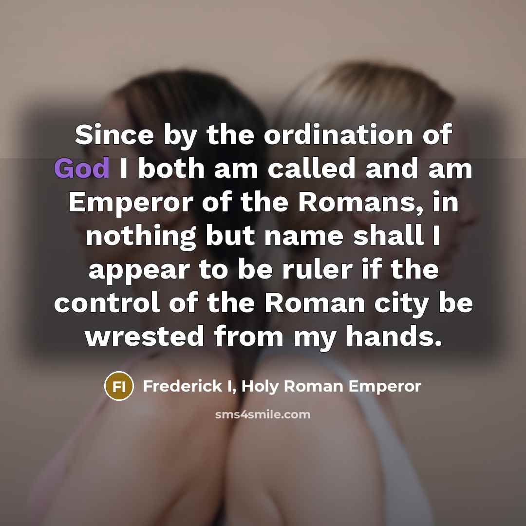“Since by the ordination of God I both am called…” quote by Frederick I, Holy Roman Emperor