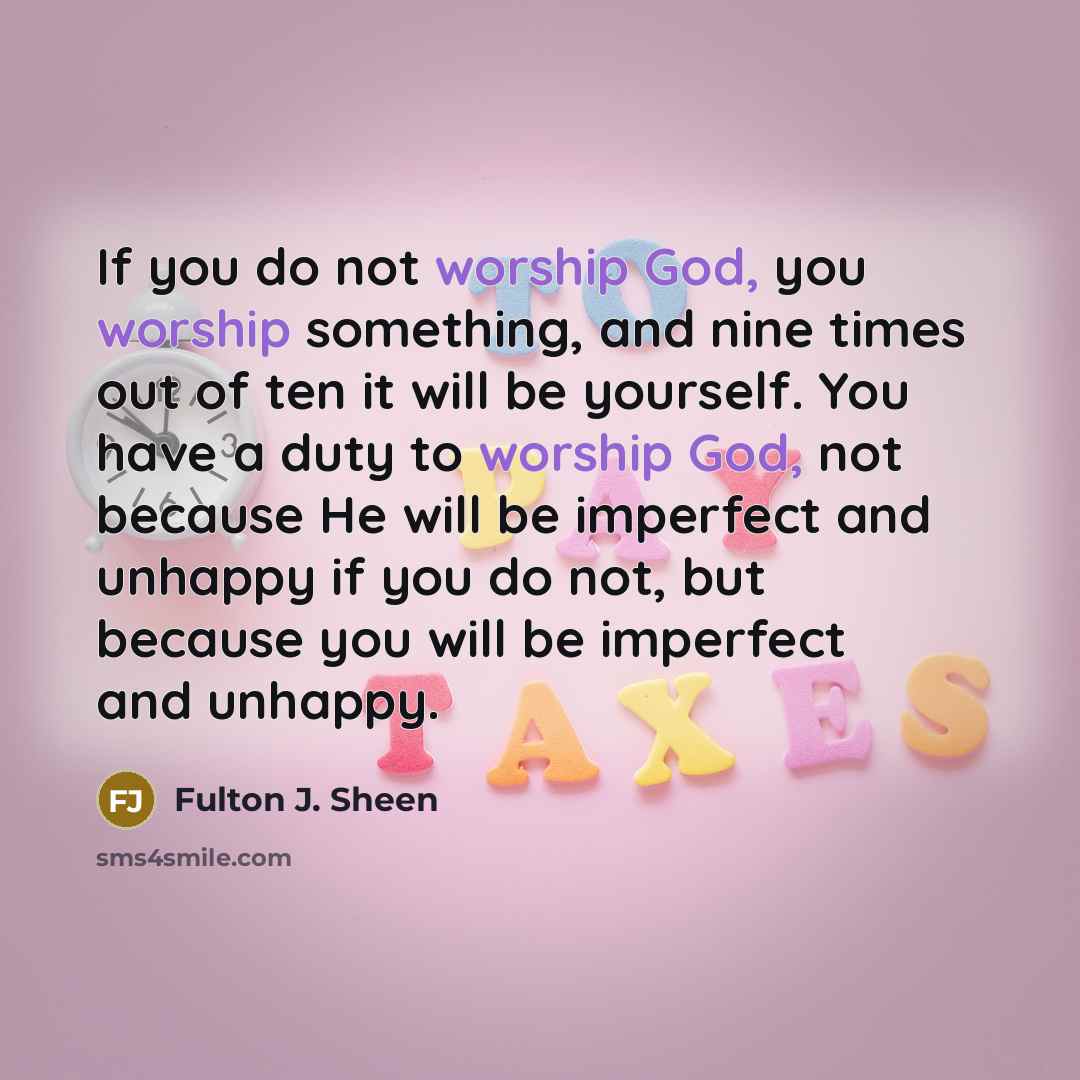 “If you do not worship God, you worship something, and…” quote by Fulton J. Sheen