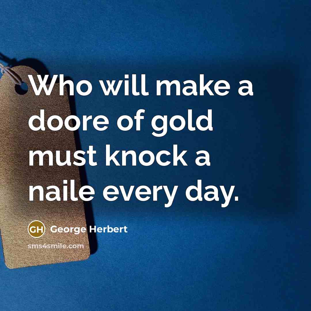 “Who will make a doore of gold must knock a…” quote by George Herbert