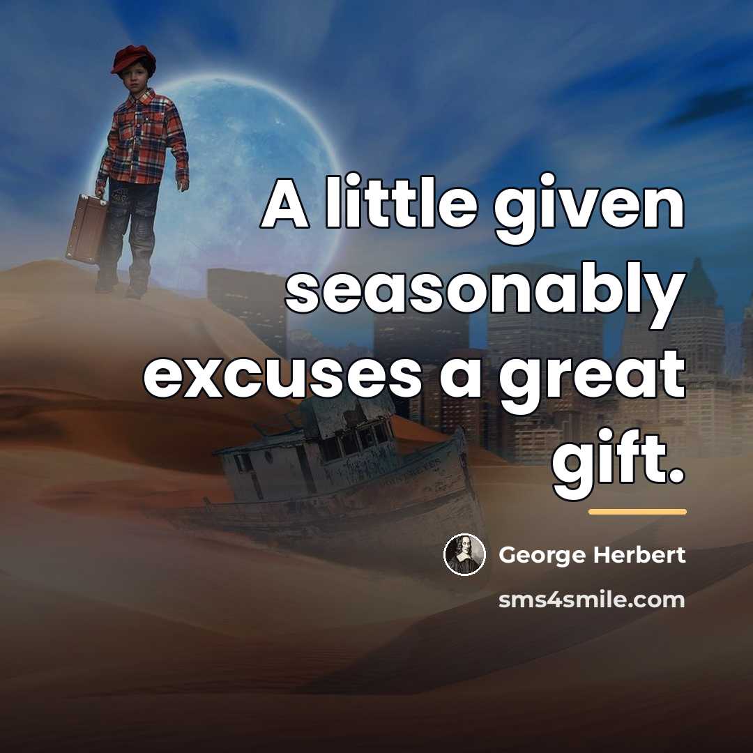 “A little given seasonably excuses a great gift.…” quote by George Herbert