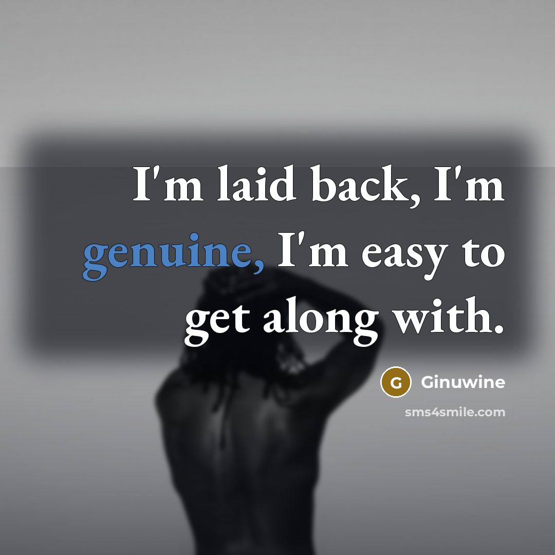 “I'm laid back, I'm genuine, I'm easy to get along…” quote by Ginuwine