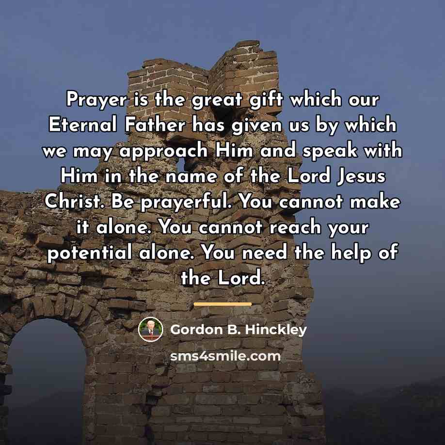“Prayer is the great gift which our Eternal Father has…” quote by Gordon B. Hinckley