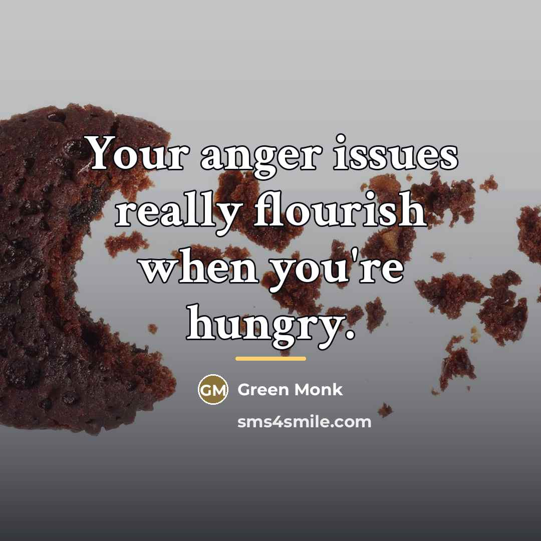 “Your anger issues really flourish when you're hungry.…” quote by Green Monk