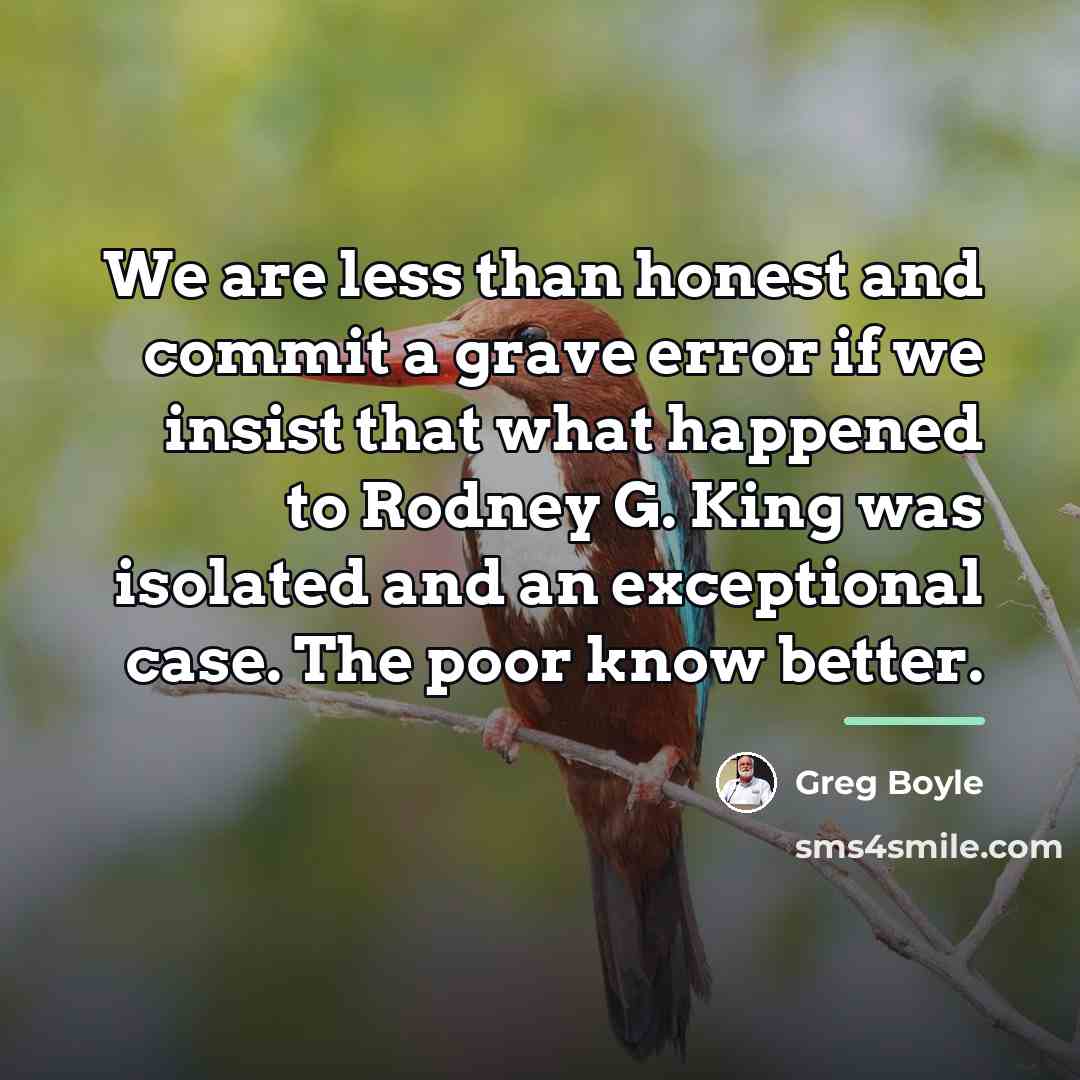 “We are less than honest and commit a grave error…” quote by Greg Boyle