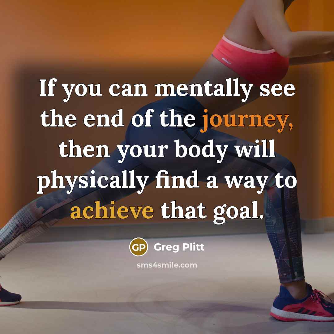 “If you can mentally see the end of the journey,…” quote by Greg Plitt