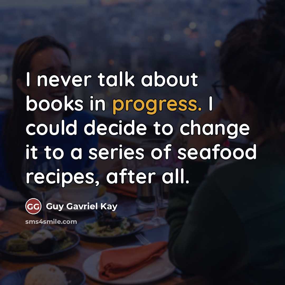 “I never talk about books in progress. I could decide…” quote by Guy Gavriel Kay
