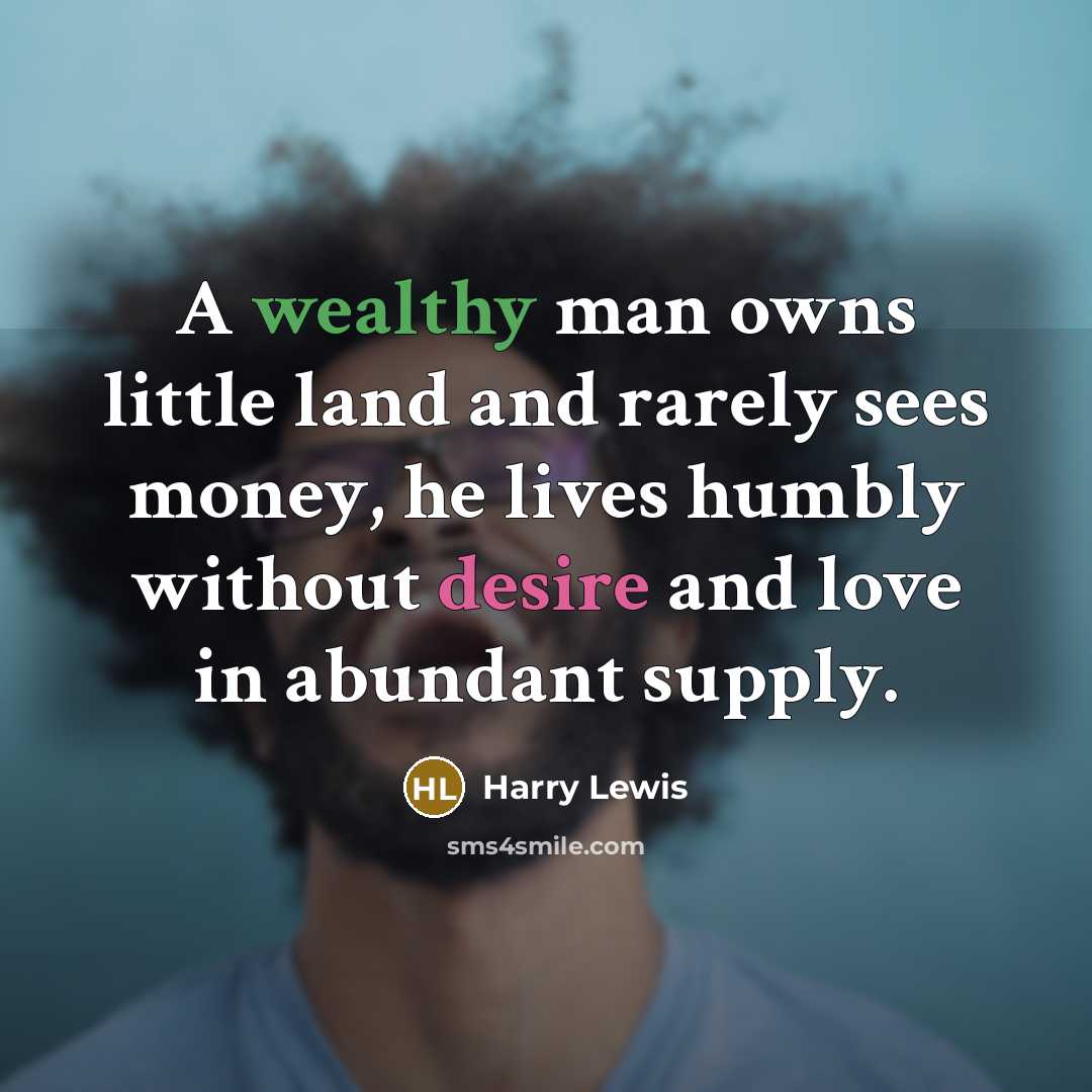 “A wealthy man owns little land and rarely sees money,…” quote by Harry Lewis