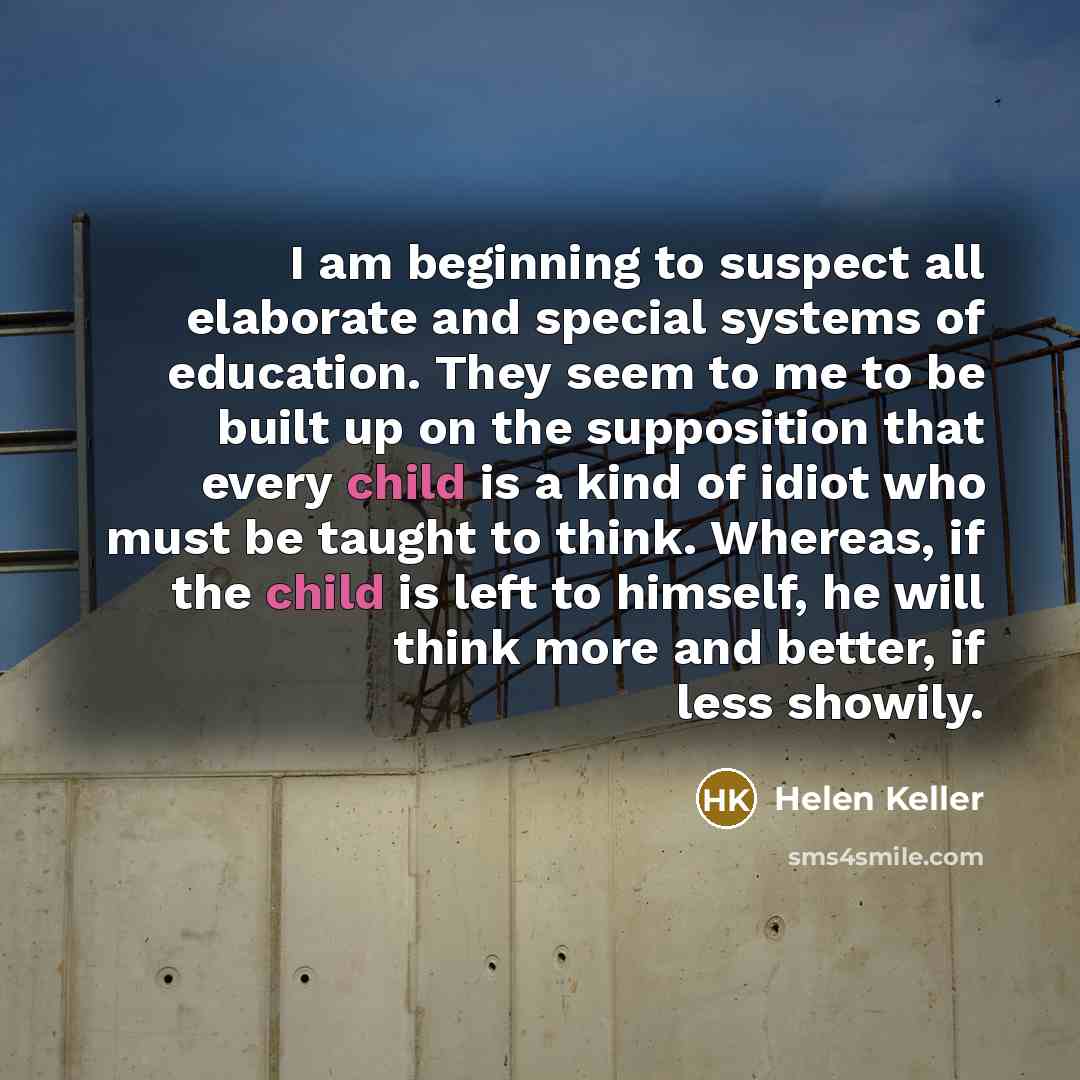 “I am beginning to suspect all elaborate and special systems…” quote by Helen Keller
