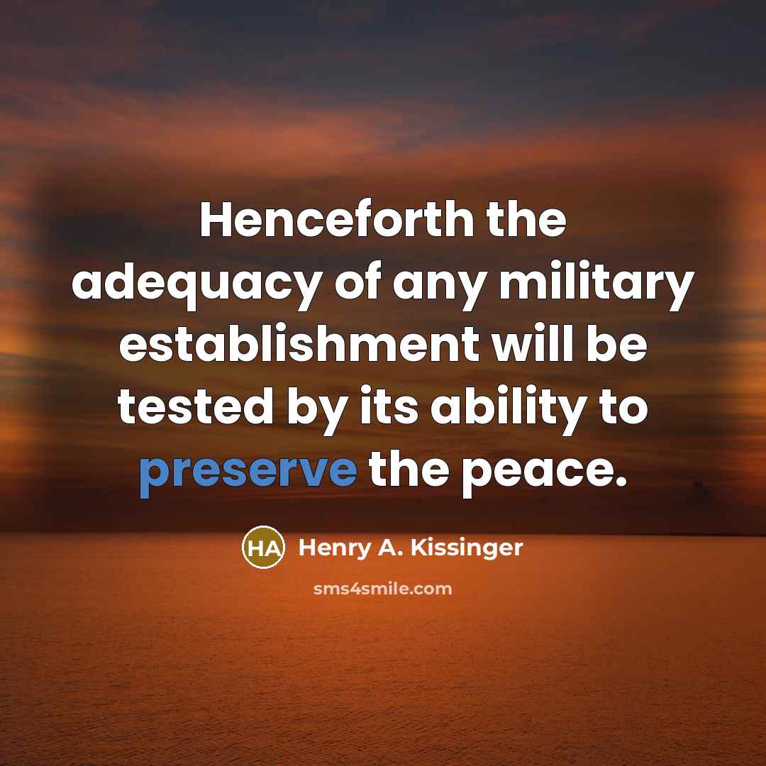 “Henceforth the adequacy of any military establishment will be tested…” quote by Henry A. Kissinger