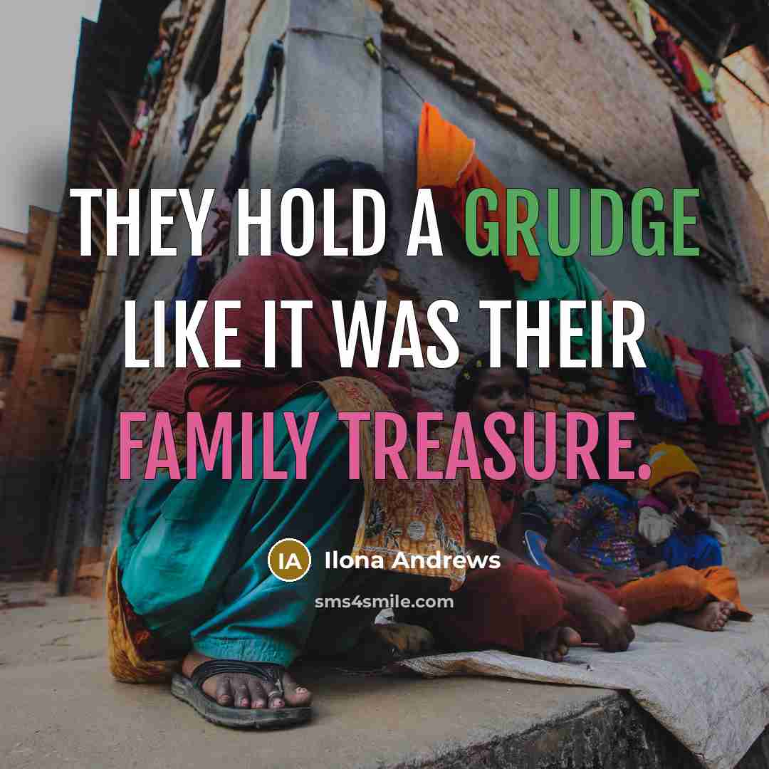 “They hold a grudge like it was their family treasure.…” quote by Ilona Andrews