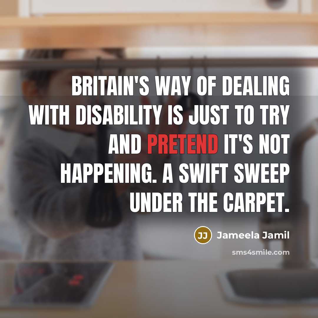 “Britain's way of dealing with disability is just to try…” quote by Jameela Jamil