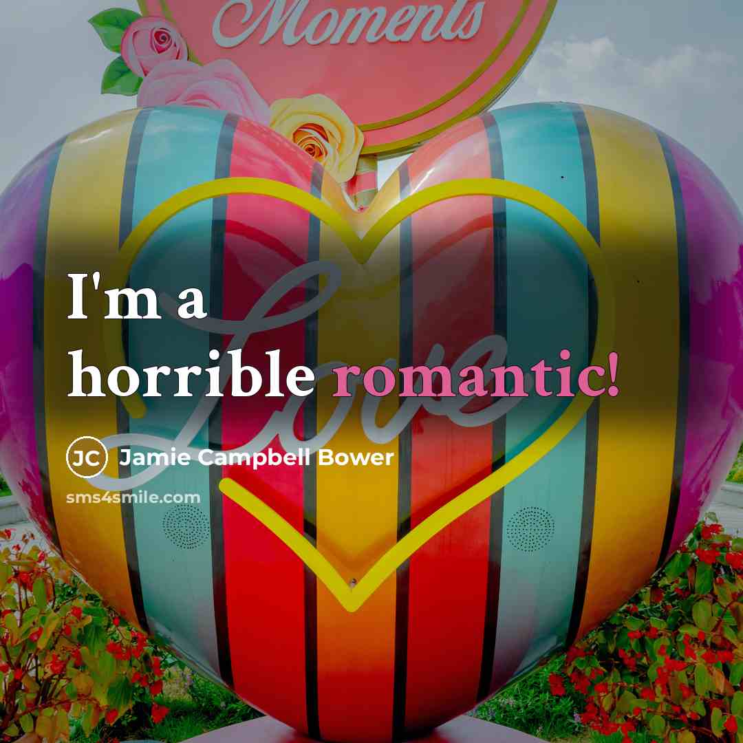 “I'm a horrible romantic!…” quote by Jamie Campbell Bower