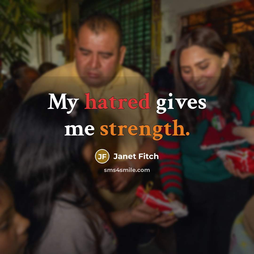 “My hatred gives me strength.…” quote by Janet Fitch