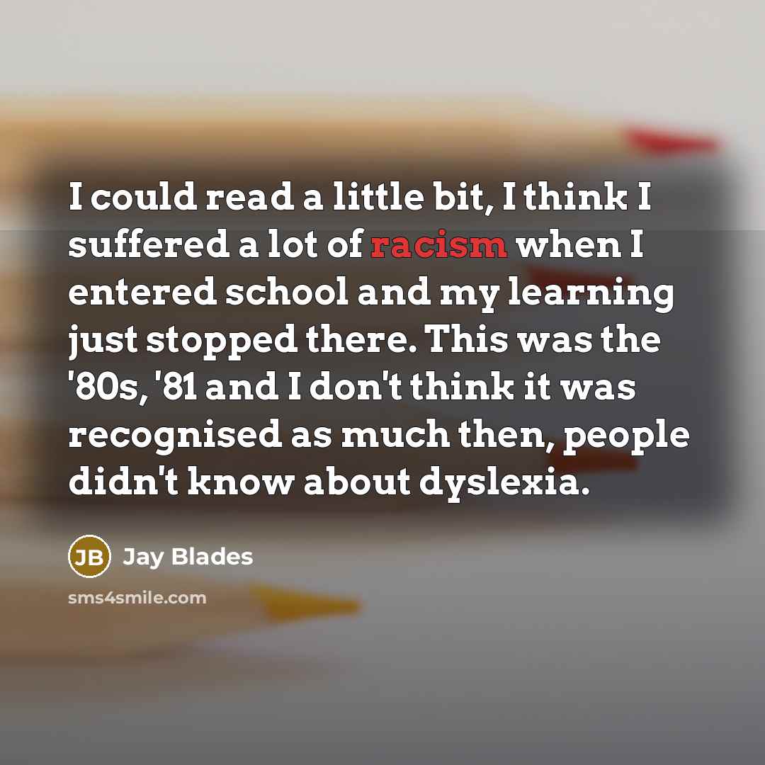 “I could read a little bit, I think I suffered…” quote by Jay Blades