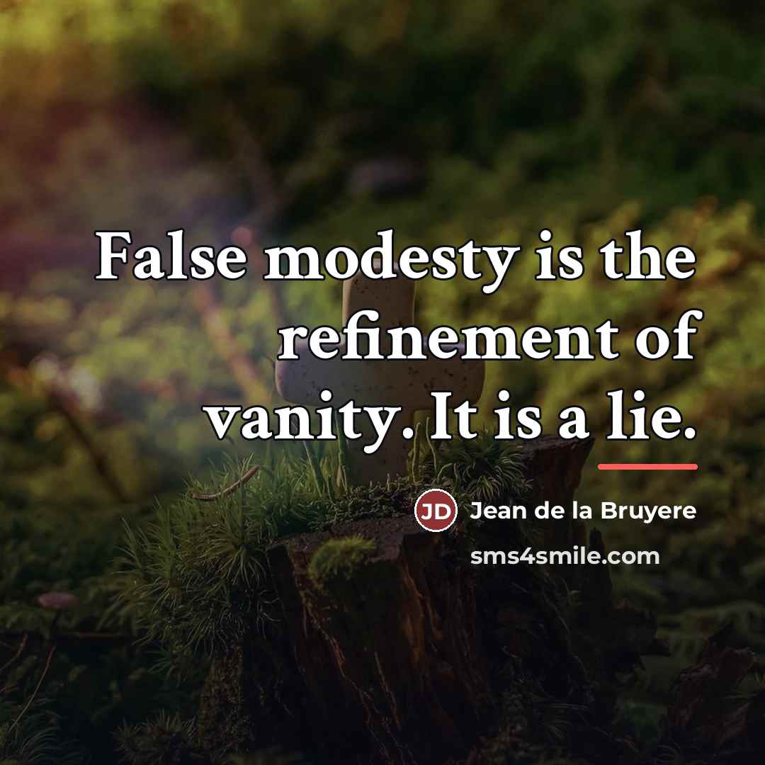 “False modesty is the refinement of vanity. It is a…” quote by Jean de la Bruyere