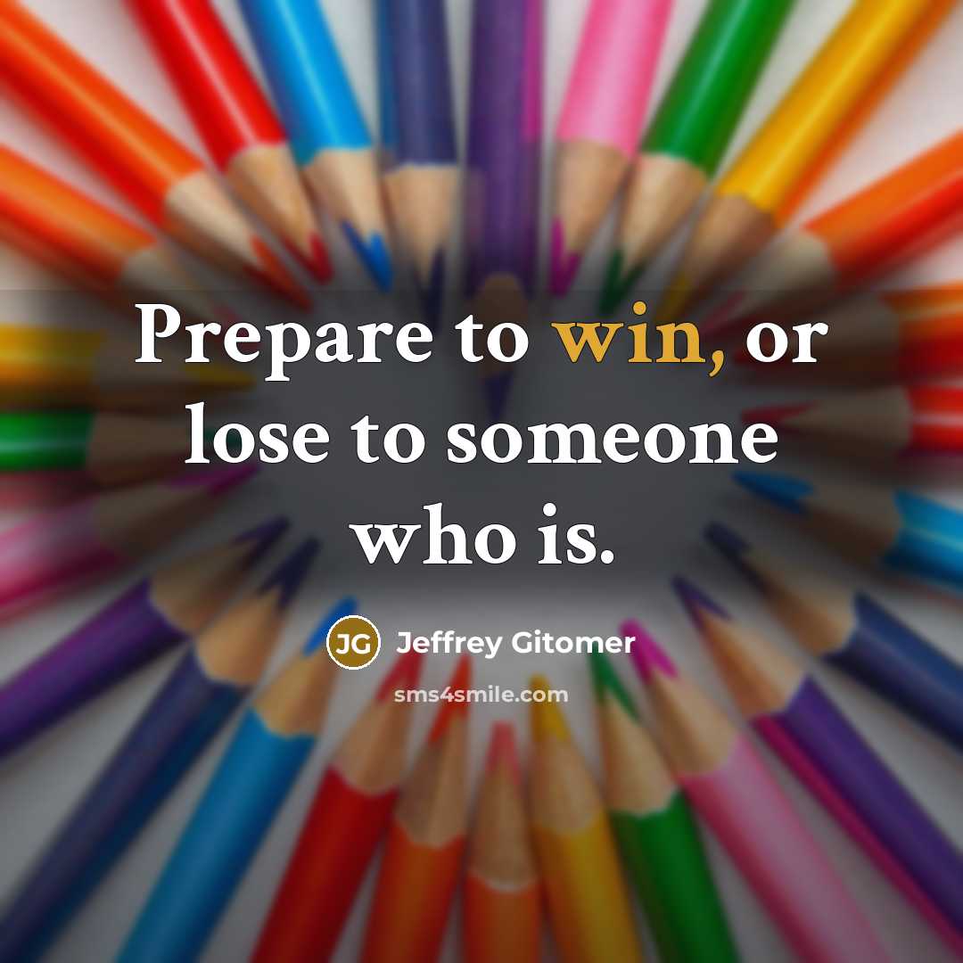“Prepare to win, or lose to someone who is.…” quote by Jeffrey Gitomer