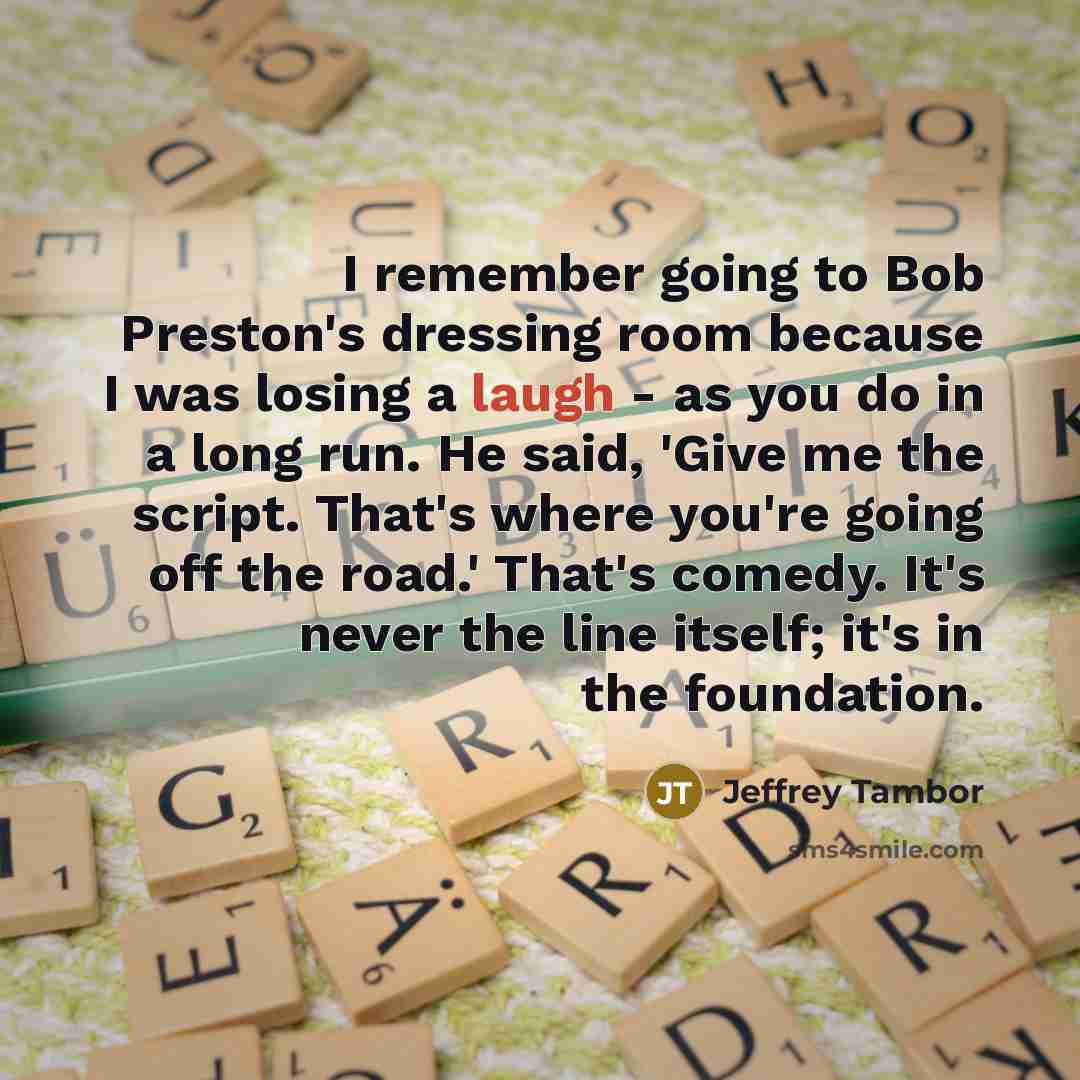 “I remember going to Bob Preston's dressing room because I…” quote by Jeffrey Tambor