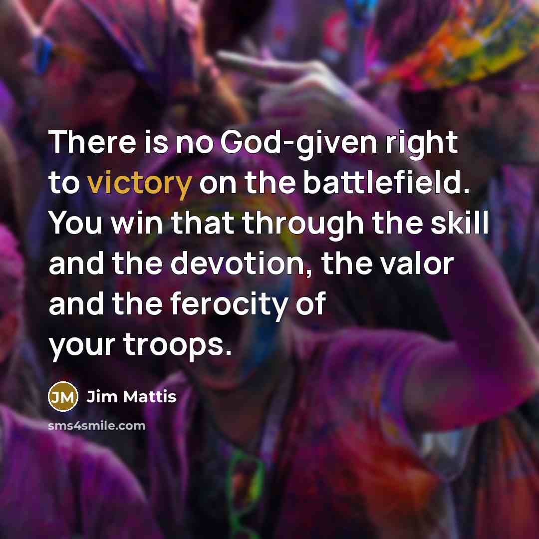 “There is no God-given right to victory on the battlefield.…” quote by Jim Mattis